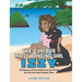 The Curious Little Dancing Girl Izzy: The Mystery of the Leatherback Sea Turtles and The Cove that Protects Them