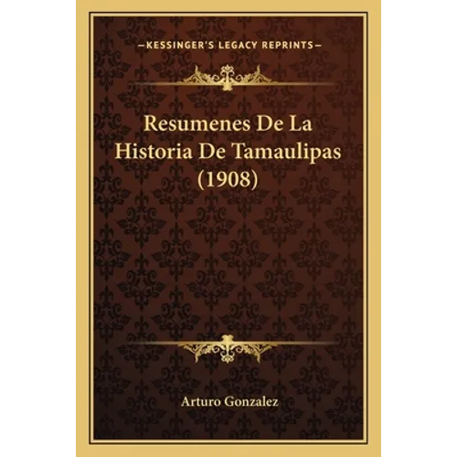 Resumenes De La Historia De Tamaulipas (1908)