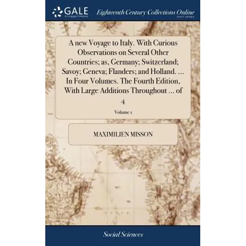 A new Voyage to Italy. With Curious Observations on Several Other Countries; as, Germany; Switzerland; Savoy; Geneva; Flanders; and Holland. ... In Fo