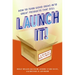 Launch It!: How to Turn Good Ideas Into Great Products That Sell