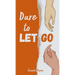 Dare to Let Go