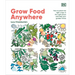 Grow Food Anywhere: How to Plant the Right Crops in the Right Places and Help Your Garden Thrive