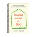Making Room for God: A Creative Guide for Praying Through Your Home