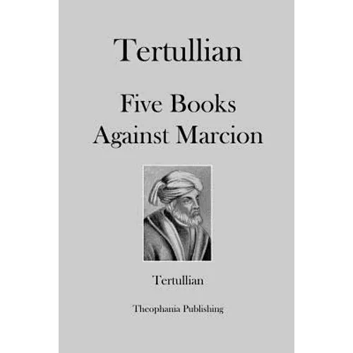 Tertullian Five Books Against Marcion