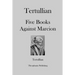 Tertullian Five Books Against Marcion
