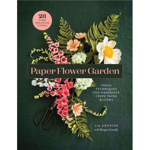 Paper Flower Garden: Fresh Techniques for Handmade Crepe Paper Blooms