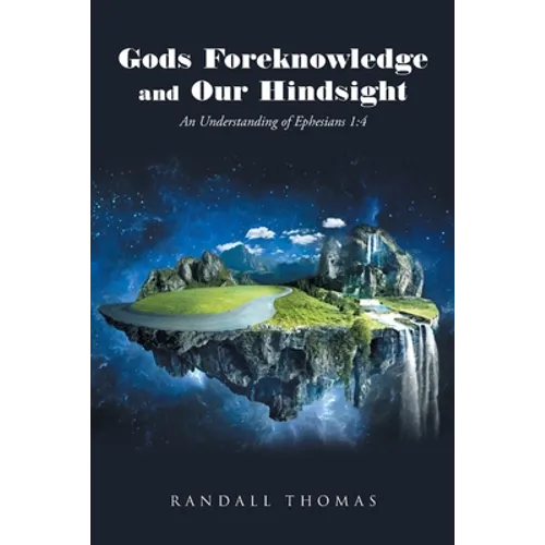 Gods Foreknowledge and Our Hindsight: An Understanding of Ephesians 1:4