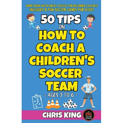 50 Tips On How To Coach A Children's Soccer Team