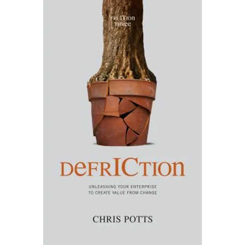 DefrICtion: Unleashing your Enterprise to Create Value from Change