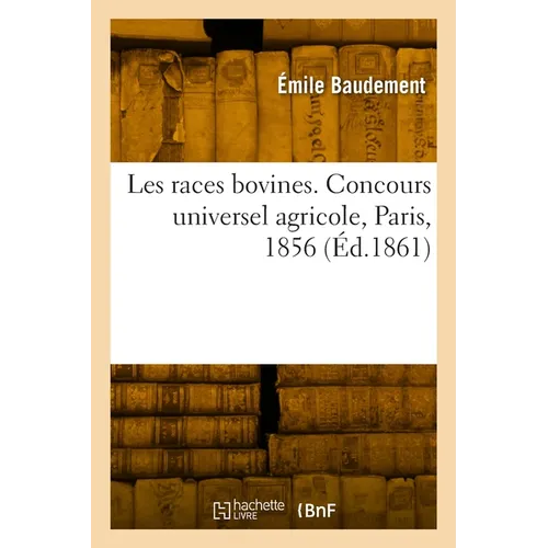 Les races bovines. Concours universel agricole, Paris, 1856