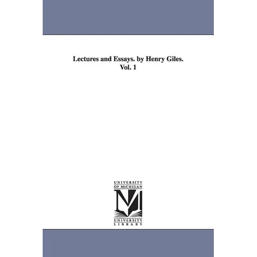 Lectures and Essays. by Henry Giles.Vol. 1