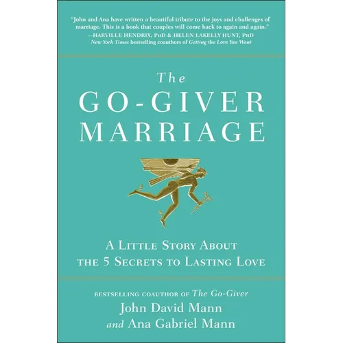 The Go-Giver Marriage: A Little Story about the Five Secrets to Lasting Love