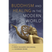 Buddhism and Healing in the Modern World