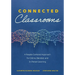 Connected Classrooms: A People-Centered Approach for Online, Blended, and In-Person Learning (Create a Positive Learning Environment for Student Engag