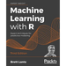 Machine Learning with R - Third Edition: Expert techniques for predictive modeling