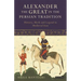 Alexander the Great in the Persian Tradition: History, Myth and Legend in Medieval Iran