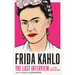 Frida Kahlo: The Last Interview: And Other Conversations