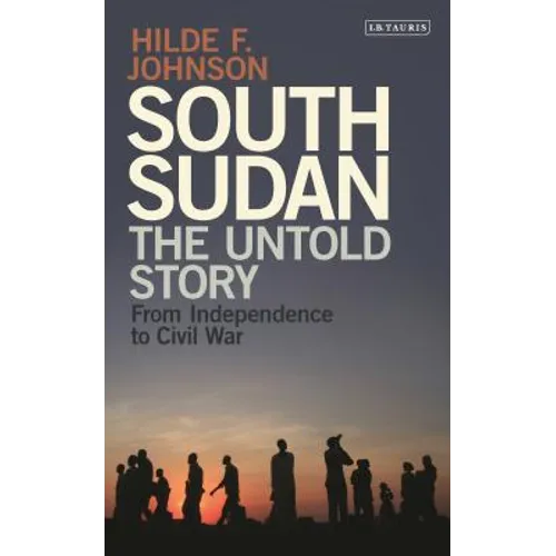 South Sudan: The Untold Story from Independence to Civil War