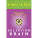 The Believing Brain: From Ghosts and Gods to Politics and Conspiracies---How We Construct Beliefs and Reinforce Them as Truths