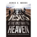 Yes! Jesus Is the Only Way to Heaven: From the Testimony of a Traveler Now Heaven Bound