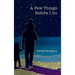 A Few Things Before I Go