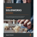 Learn SOLIDWORKS - Second Edition: Get up to speed with key concepts and tools to become an accomplished SOLIDWORKS Associate and Professional
