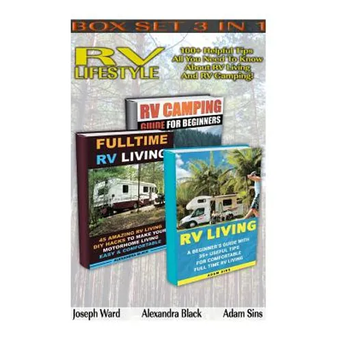 RV Lifestyle BOX SET 3 IN 1: 100+ Helpful Tips - All You Need To Know About RV Living And RV Camping!: (rv living for beginners, rv living secrets,