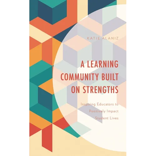 Learning Community Built on Strengths: Inspiring Educators to Positively Impact Student Lives