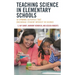 Teaching Science in Elementary Schools: 50 Dynamic Activities That Encourage Student Interest in Science