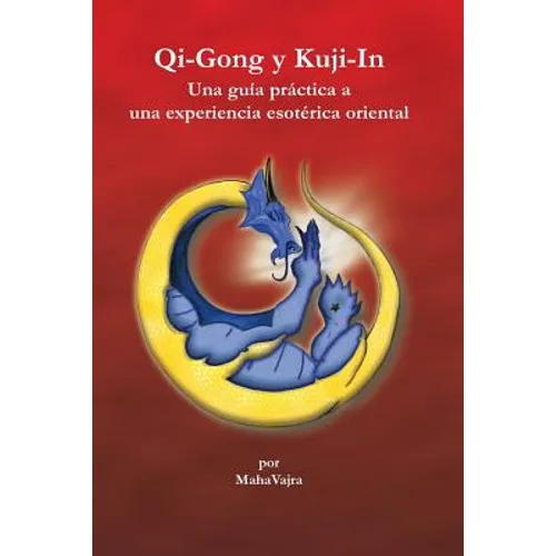 Qi-Gong y Kuji-In: Una guia practica a una experiencia esoterica oriental