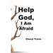 Help God, I Am Afraid