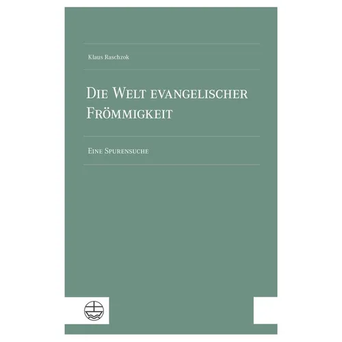 Die Welt Evangelischer Frommigkeit: Eine Spurensuche