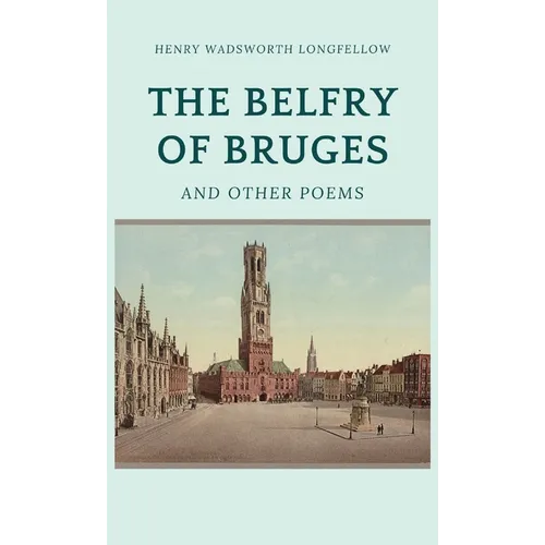 The Belfry of Bruges and Other Poems - Hardcover