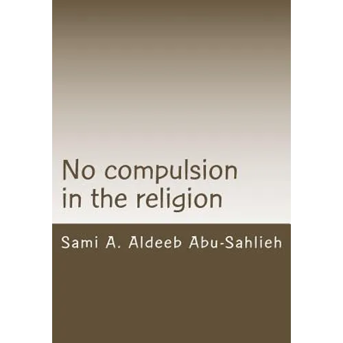 No Compulsion in the Religion: Interpretation of the Quranic Verse 2:256 Through the Centuries