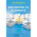 Encuentra Tu Elemento: El Camino Para Descubrir to Pasión Y Transformar Tu Vida / Finding Your Element