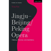 Jingju - Beijing/Peking Opera: History, Practice, and Aesthetics