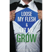 Loose My Flesh & Let Me Grow
