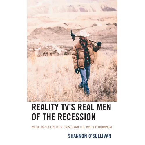 Reality Tv's Real Men of the Recession: White Masculinity in Crisis and the Rise of Trumpism
