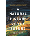 A Natural History of the Future: What the Laws of Biology Tell Us about the Destiny of the Human Species