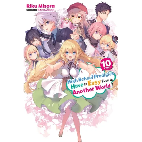 High School Prodigies Have It Easy Even in Another World!, Vol. 10 (Light Novel): Volume 10