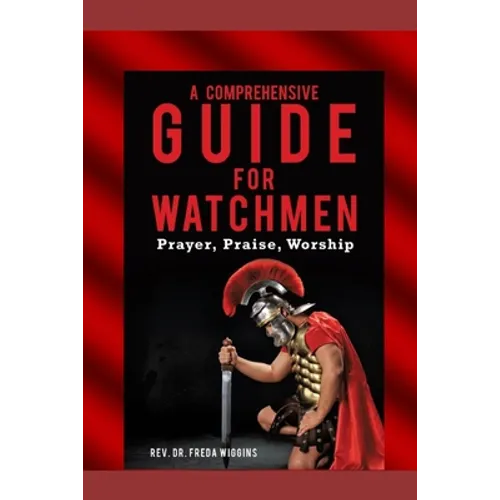 A Comprehensive Guide For Watchmen Workbook: Prayer, Praise, Worship