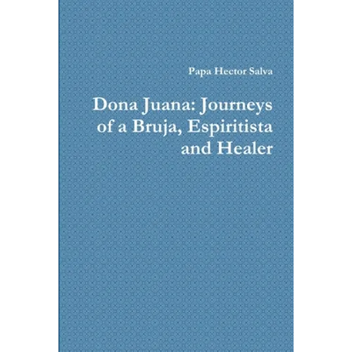 Dona Juana: Journeys of a Bruja, Espiritista and Healer