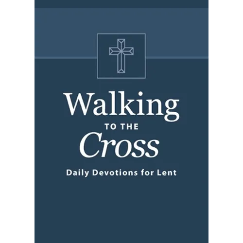 Walking to the Cross: Daily Devotions for Lent