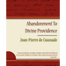 Abandonment to Divine Providence - Jean-Pierre de Caussade