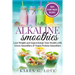 Alkaline Smoothies: Lose Weight & Supercharge Your Health with Green Smoothies and Vegan Protein Smoothies