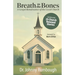 Breath to the Bones: A Gospel Renaissance of the Local Church 25 Church Renewal Stories Practical Church Revitalization Process Helpful Tools for Chur