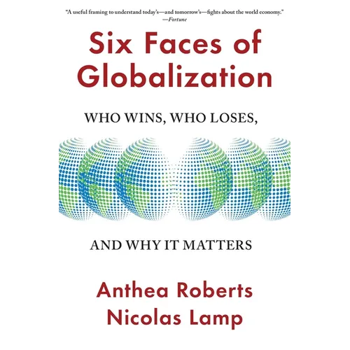 Six Faces of Globalization: Who Wins, Who Loses, and Why It Matters