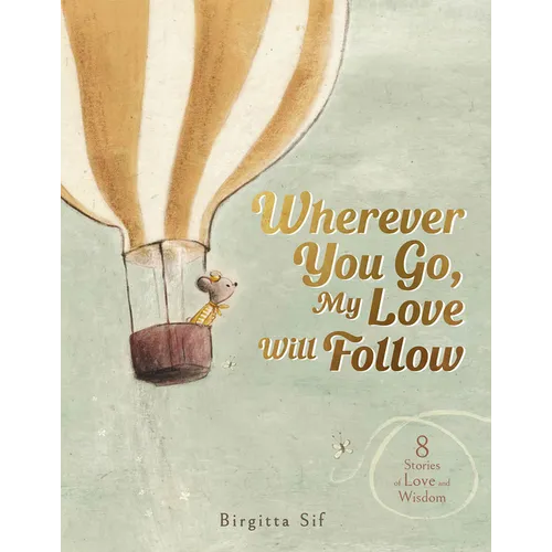 Wherever You Go, My Love Will Follow: 8 Stories of Love and Wisdom