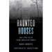 Haunted Houses: Chilling Tales From 26 American Homes