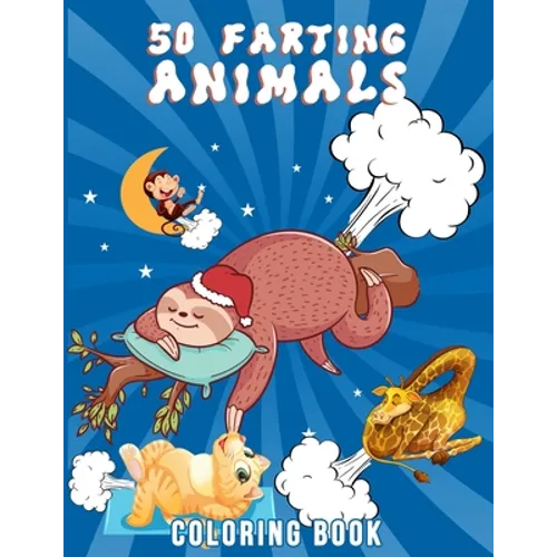 50 Farting Animals Coloring Book: Cute, Funny And Unique Coloring Pages for Animals Lovers For All Ages